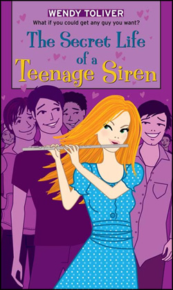 The Secret Life of a Teenage Siren by Wendy Toliver